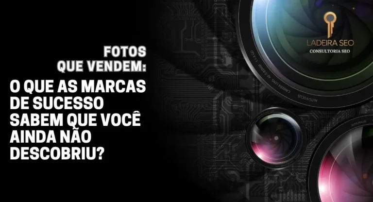 Fotos Que Vendem: O Que as Marcas de Sucesso Sabem Que Você Ainda Não Descobriu? 