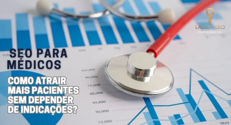 SEO para Médicos: Como Atrair Mais Pacientes Sem Depender de Indicações?